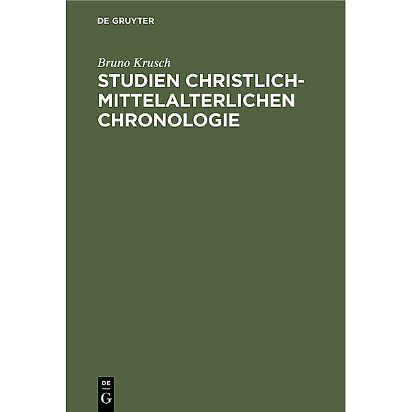 Studien christlich-mittelalterlichen Chronologie, Bruno Krusch