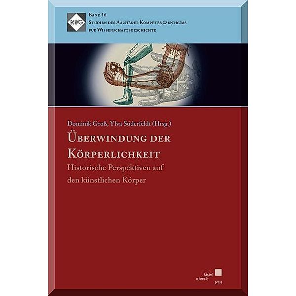 Studien des Aachener Kompetenzzentrums für Wissenschaftsgeschichte: 16 Überwindung der Körperlichkeit