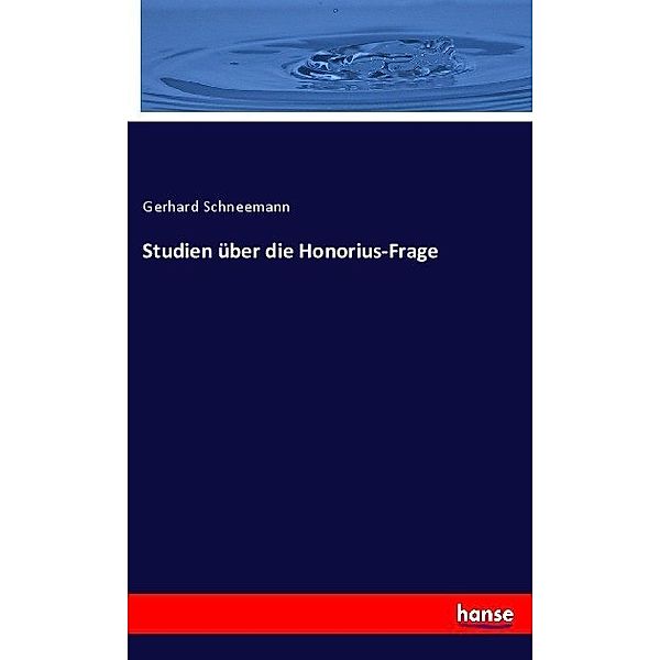 Studien über die Honorius-Frage, Gerhard Schneemann