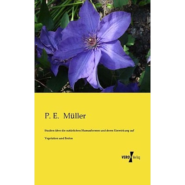 Studien über die natürlichen Humusformen und deren Einwirkung auf Vegetation und Boden, P. E. Müller