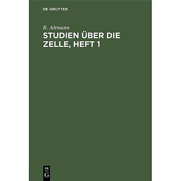 Studien über die Zelle, Heft 1, R. Altmann