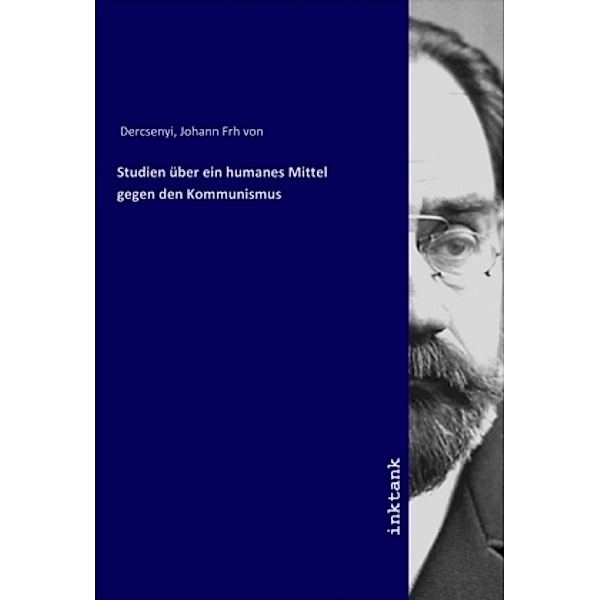 Studien über ein humanes Mittel gegen den Kommunismus, Johann Frh von Dercsenyi, Johann, Freiherr von Dercsényi