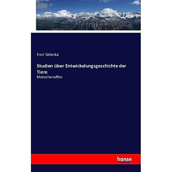 Studien über Entwickelungsgeschichte der Tiere, Emil Selenka