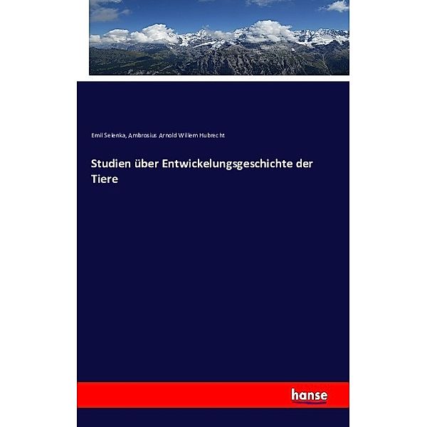 Studien über Entwickelungsgeschichte der Tiere, Emil Selenka, Ambrosius Arnold Willem Hubrecht