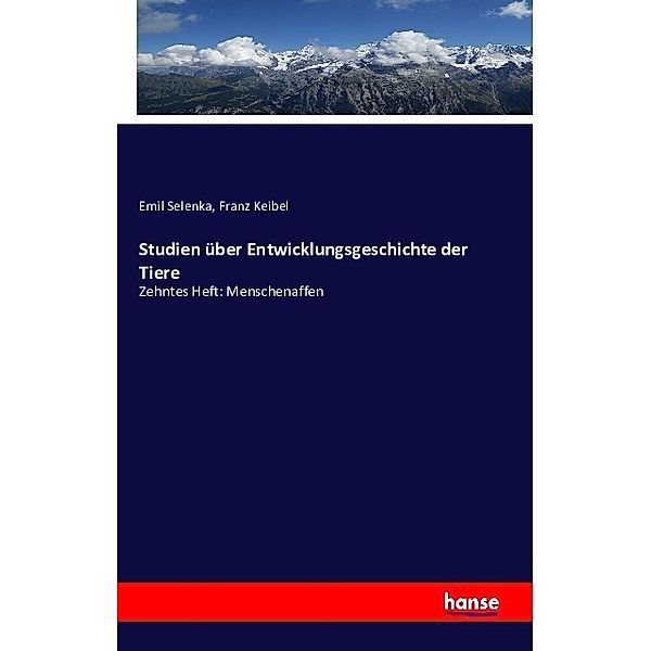 Studien über Entwicklungsgeschichte der Tiere, Emil Selenka, Franz Keibel