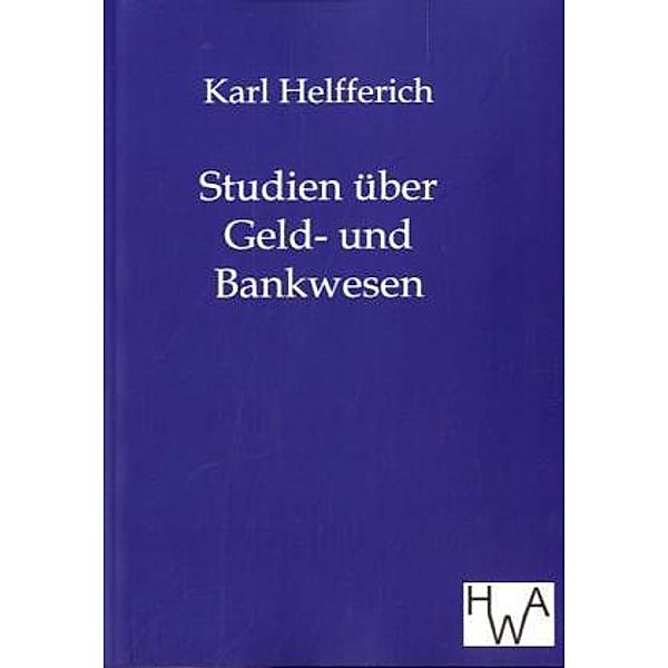 Studien über Geld- und Bankwesen, Karl Helfferich