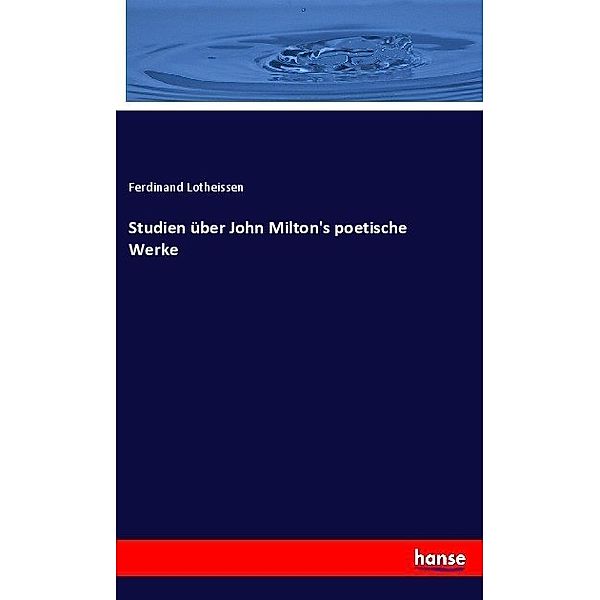 Studien über John Milton's poetische Werke, Ferdinand Lotheissen