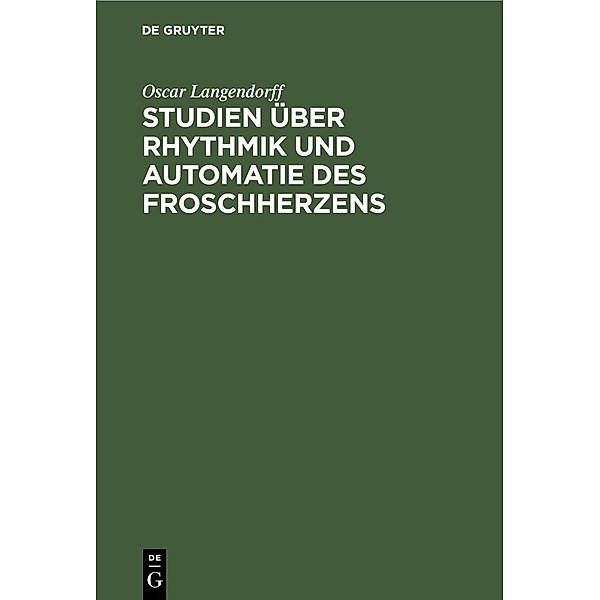 Studien über Rhythmik und Automatie des Froschherzens, Oscar Langendorff