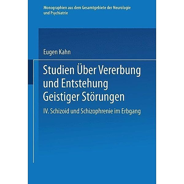 Studien über Vererbung und Entstehung Geistiger Störungen / Monographien aus dem Gesamtgebiete der Neurologie und Psychiatrie, Eugen Kahn