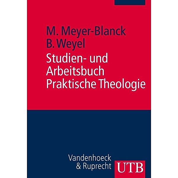 Studien- und Arbeitsbuch Praktische Theologie, Michael Meyer-Blanck, Birgit Weyel