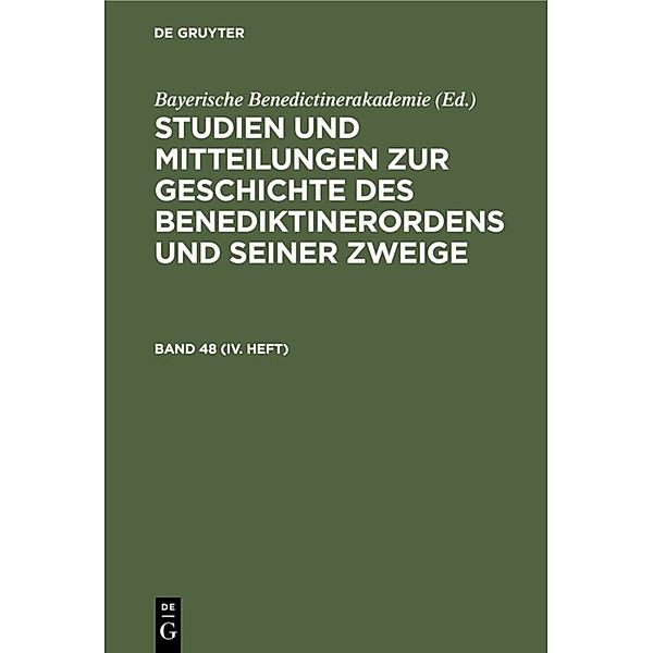 Studien und Mitteilungen zur Geschichte des Benediktinerordens und seiner Zweige / Band 48 (IV. Heft) / Studien und Mitteilungen zur Geschichte des Benediktinerordens und seiner Zweige. Band 48 (IV. Heft)