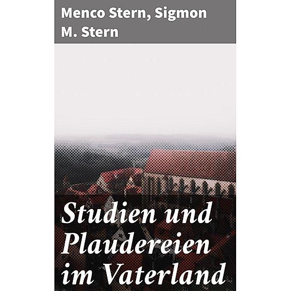 Studien und Plaudereien im Vaterland, Menco Stern, Sigmon M. Stern