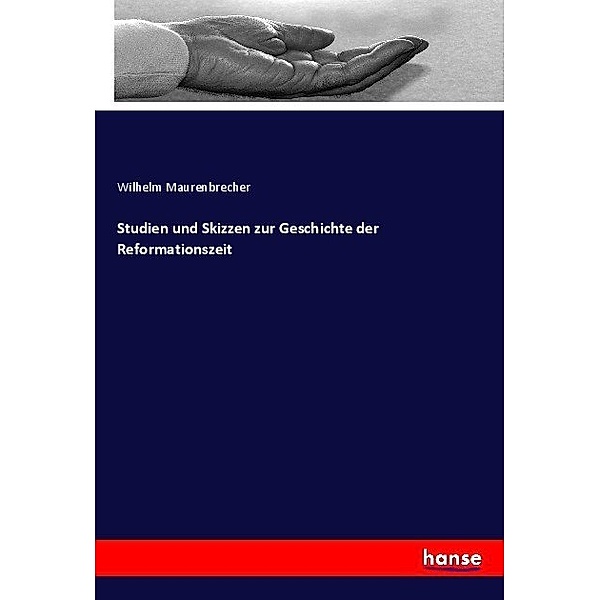 Studien und Skizzen zur Geschichte der Reformationszeit, Wilhelm Maurenbrecher