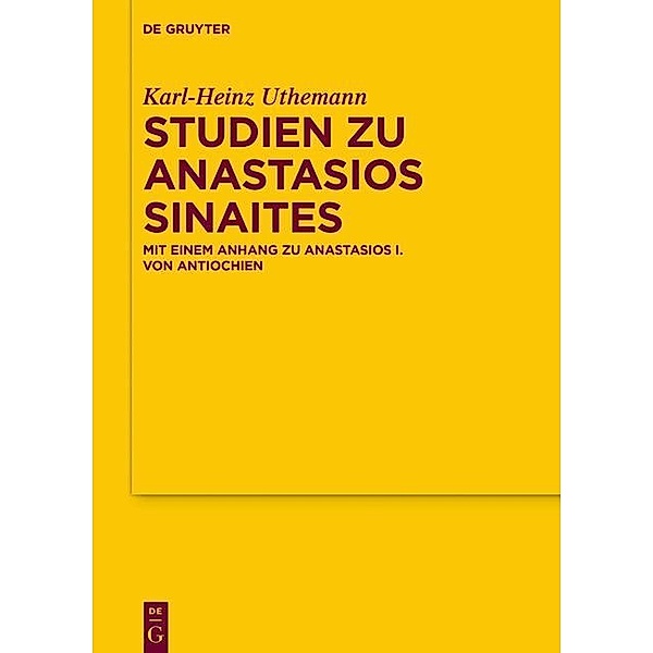 Studien zu Anastasios Sinaites / Texte und Untersuchungen zur Geschichte der altchristlichen Literatur Bd.174, Karl-Heinz Uthemann