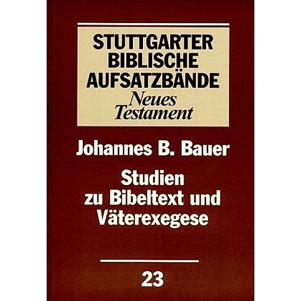 Studien zu Bibeltext und Väterexegese, Johannes B Bauer