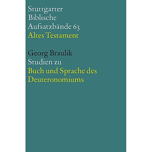 Studien zu Buch und Sprache des Deuteronomiums / Stuttgarter Biblische Aufsatzbände (SBAB) Bd.63, Georg Braulik OSB