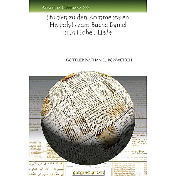 Studien zu den Kommentaren Hippolyts zum Buche Daniel und Hohen Liede, Gottlieb Nathaniel Bonwetsch