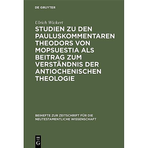 Studien zu den Pauluskommentaren Theodors von Mopsuestia als Beitrag zum Verständnis der antiochenischen Theologie / Beihefte zur Zeitschift für die neutestamentliche Wissenschaft Bd.27, Ulrich Wickert