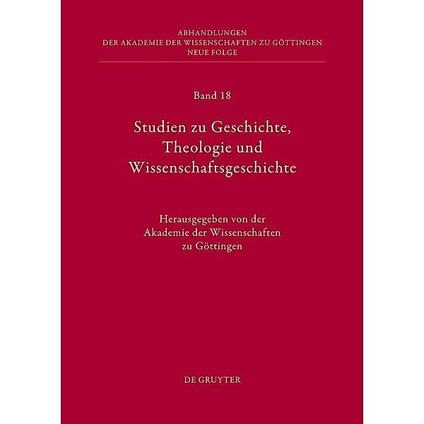 Studien zu Geschichte, Theologie und Wissenschaftsgeschichte / Abhandlungen der Akademie der Wissenschaften zu Göttingen. Neue Folge Bd.18