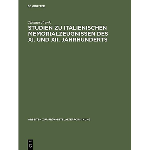 Studien zu italienischen Memorialzeugnissen des XI. und XII. Jahrhunderts / Arbeiten zur Frühmittelalterforschung Bd.21, Thomas Frank