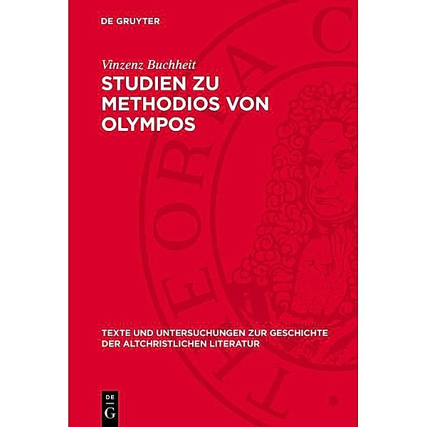 Studien zu Methodios von Olympos / Texte und Untersuchungen zur Geschichte der altchristlichen Literatur Bd.69, Vinzenz Buchheit
