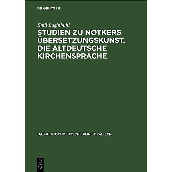 Studien zu Notkers Übersetzungskunst. Die altdeutsche Kirchensprache / Das Althochdeutsche von St. Gallen Bd.1, Emil Luginbühl