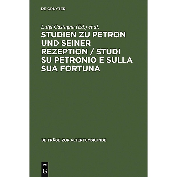 Studien zu Petron und seiner Rezeption / Studi su Petronio e sulla sua fortuna / Beiträge zur Altertumskunde Bd.241