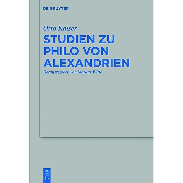 Studien zu Philo von Alexandrien / Beihefte zur Zeitschrift für die alttestamentliche Wissenschaft Bd.501, Otto Kaiser