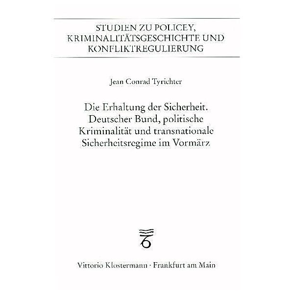 Studien zu Policey, Kriminalitätsgeschichte und Konfliktregulierung / Die Erhaltung der Sicherheit, Jean Conrad Tyrichter