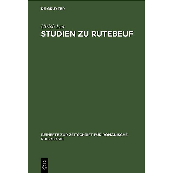 Studien zu Rutebeuf / Beihefte zur Zeitschrift für romanische Philologie, Ulrich Leo