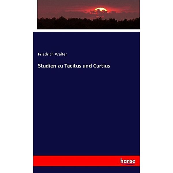 Studien zu Tacitus und Curtius, Friedrich Walter