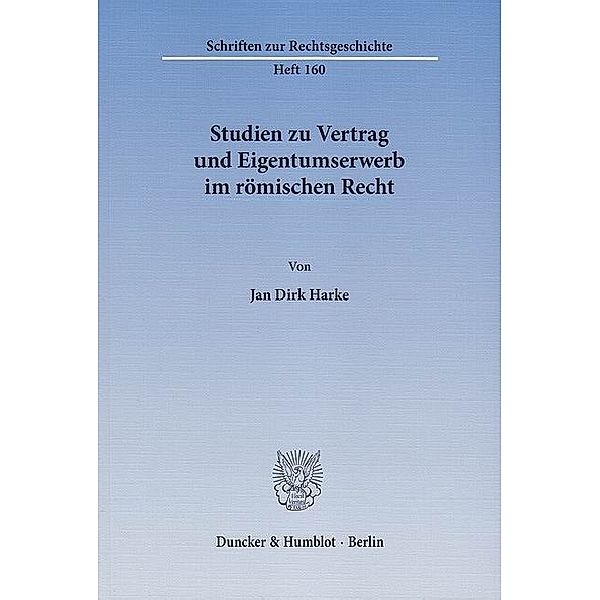 Studien zu Vertrag und Eigentumserwerb im römischen Recht, Jan D. Harke
