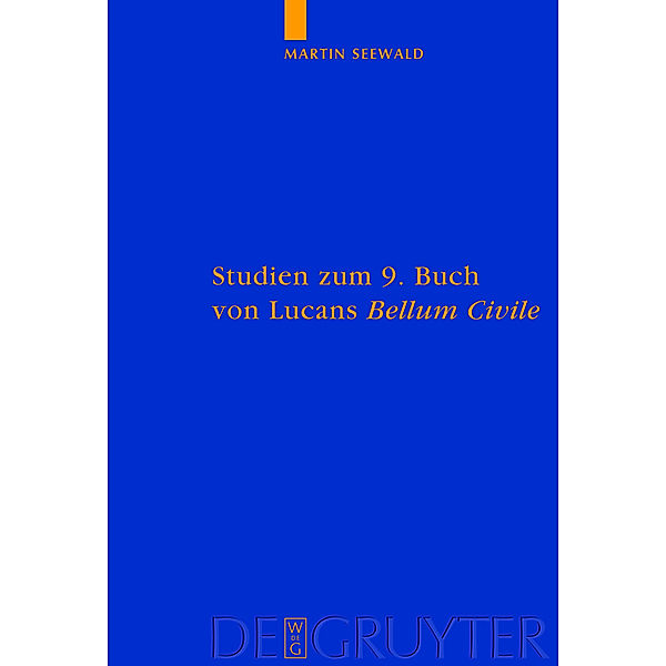 Studien zum 9. Buch von Lucans Bellum Civile / Abhandlungen der Akademie der Wissenschaften zu Göttingen. Neue Folge Bd.2, Martin Seewald