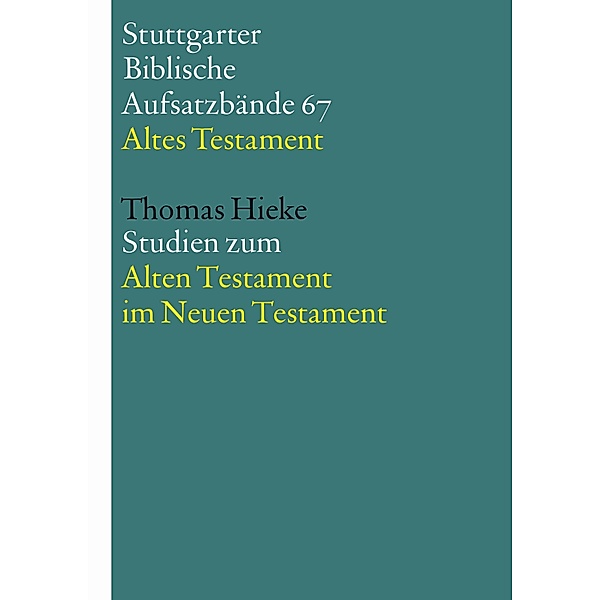 Studien zum Alten Testament im Neuen Testament / Stuttgarter Biblische Aufsatzbände (SBAB) Bd.67, Thomas Hieke