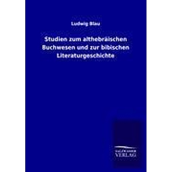 Studien zum althebräischen Buchwesen und zur biblischen Literaturgeschichte, Ludwig Blau