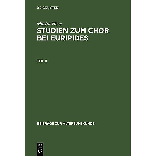 Studien zum Chor bei Euripides Teil 2 / Beiträge zur Altertumskunde Bd.20, Martin Hose
