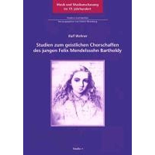 Studien zum geistlichen Chorschaffen des jungen Felix Mendelssohn Bartholdy, Ralf Wehner