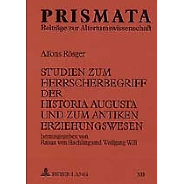 Studien zum Herrscherbegriff der Historia Augusta und zum antiken Erziehungswesen, Raban von Haehling, Wolfgang Will