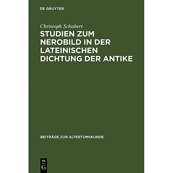 Studien zum Nerobild in der lateinischen Dichtung der Antike, Christoph Schubert
