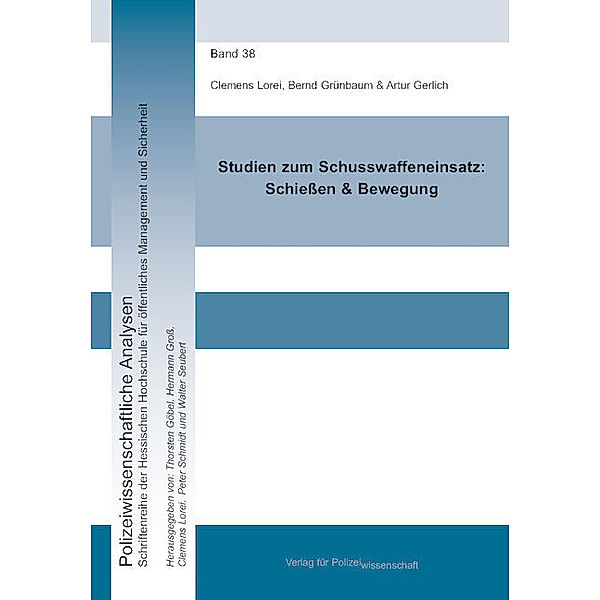 Studien zum Schusswaffeneinsatz: Schießen & Bewegung, Clemens Lorei, Bernd Grünbaum, Artur Gerlich