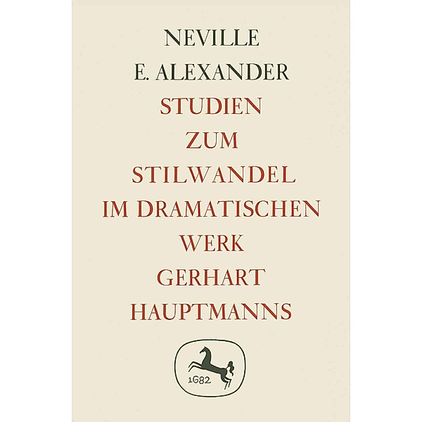 Studien zum Stilwandel im Dramatischen Werk Gerhart Hauptmanns, Neville E. Alexander