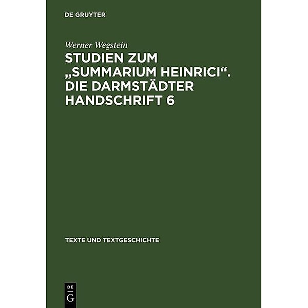 Studien zum Summarium Heinrici. Die Darmstädter Handschrift 6 / Texte und Textgeschichte Bd.9, Werner Wegstein
