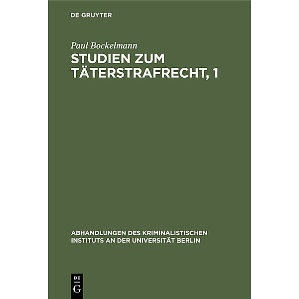 Studien zum Täterstrafrecht, 1, Paul Bockelmann