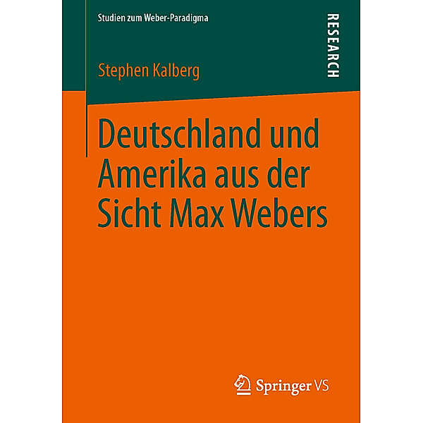 Studien zum Weber-Paradigma / Deutschland und Amerika aus der Sicht Max Webers, Stephen Kalberg