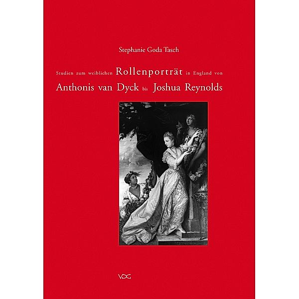 Studien zum weiblichen Rollenporträt in England von Anthonis van Dyck bis Joshua Reynolds, Stephanie Goda Tasch