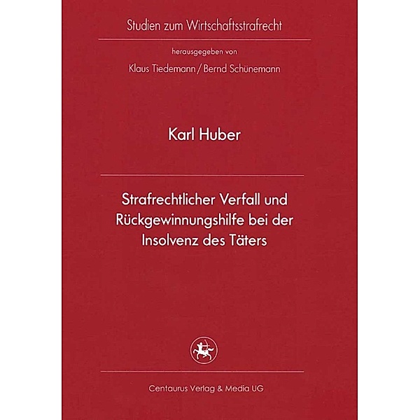 Studien zum Wirtschaftsstrafrecht: Strafrechtlicher Verfall und Rückgewinnungshilfe bei der Insolvenz des Täters, Karl Huber