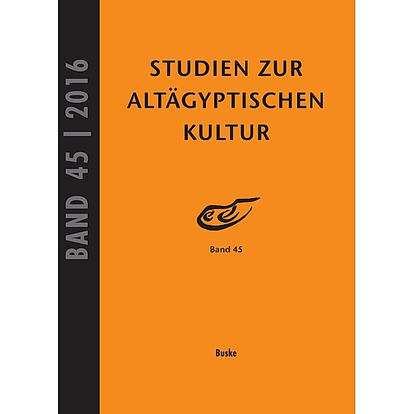 Studien zur altägyptischen Kultur Bd. 45 (2016) / Studien zur Altägyptischen Kultur Bd.45