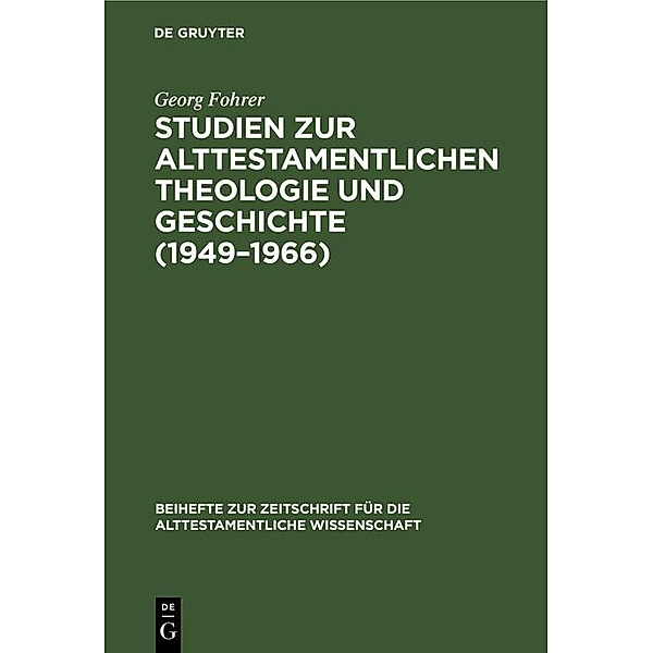 Studien zur alttestamentlichen Theologie und Geschichte (1949-1966) / Beihefte zur Zeitschrift für die alttestamentliche Wissenschaft Bd.115, Georg Fohrer