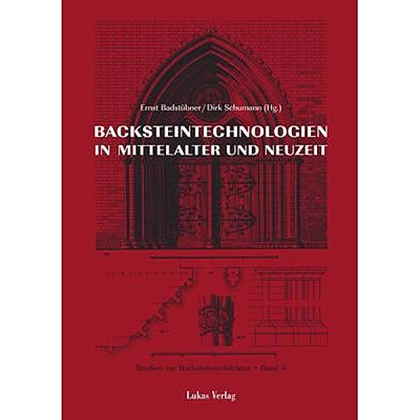 Studien zur Backsteinarchitektur / Backsteintechnologien in Mittelalter und Neuzeit / Studien zur Backsteinarchitektur