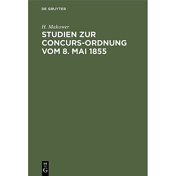 Studien zur Concurs-Ordnung vom 8. Mai 1855, H. Makower